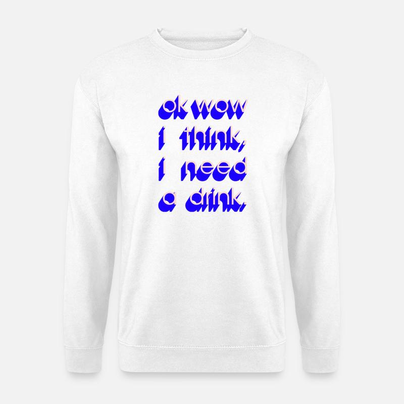  I Need a Drink - Unisex Pullover - Weiß
