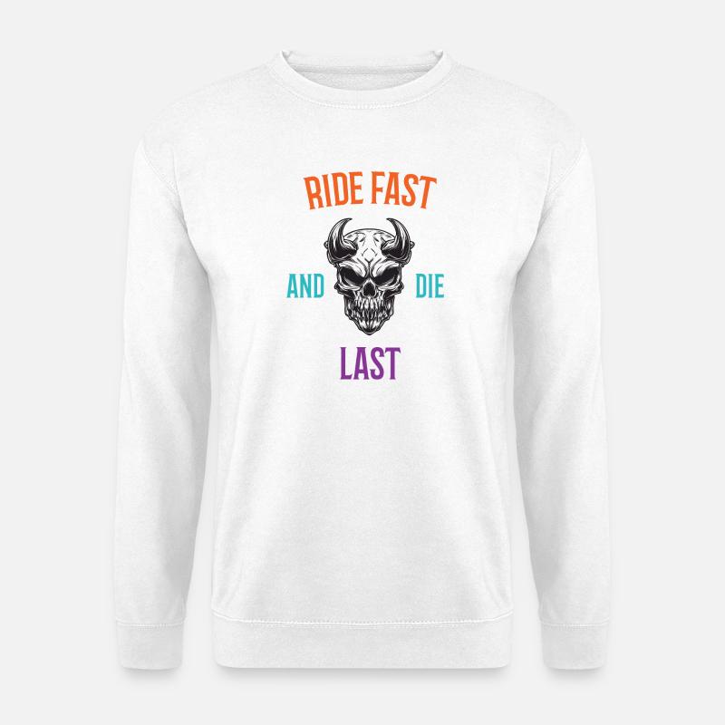 Ride Fast and Die Last - Unisex Sweatshirt - white