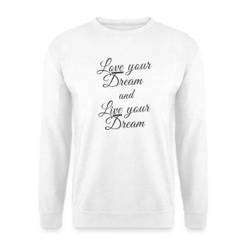 Love and Live your Dream -Lebe deine Träume - Unisex Pullover - Weiß - Vorne
