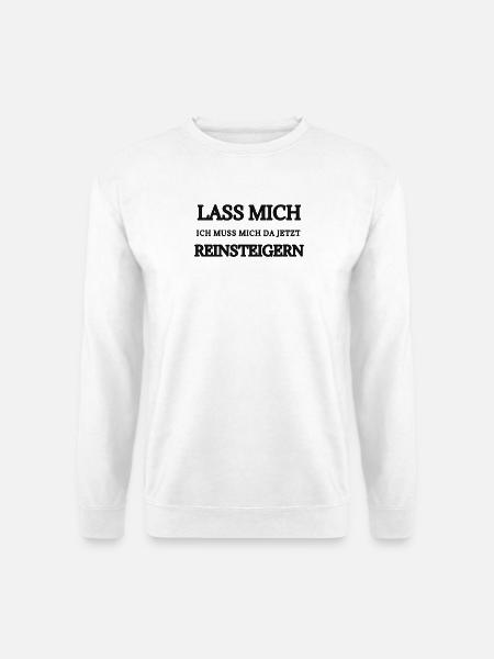 Lass Mich Jetzt Reinsteigen Typo - Unisex Pullover - Weiß