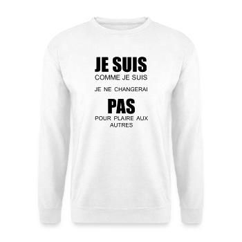 je suis comme je suis je ne changerai pas - Sweat-shirt Unisexe - blanc - Devant