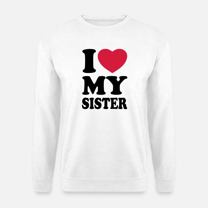 I love my sister - Ich liebe meine Schwester - Unisex Pullover - Weiß