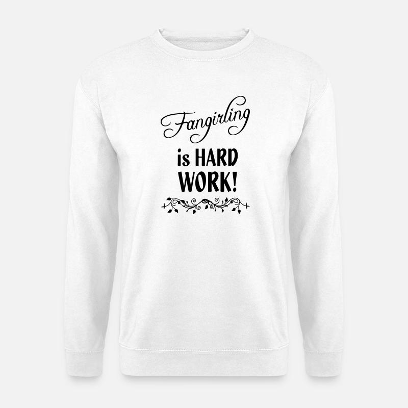 Fangirling is hard work Geschenk Fan Spruch - Unisex Pullover - Weiß