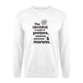 The Universe is made of protons, neutrorns, electr - Unisex Sweatshirt - white - Front