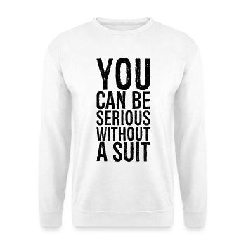 you can be serious without a suit - Unisex Sweatshirt - white - Front