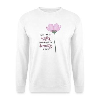 Ne laissez pas le laid tuer la beauté en vous - Sweat-shirt Unisexe - blanc - Devant