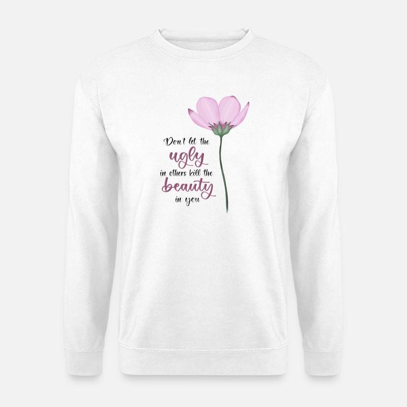 Don't Let The Ugly Kill The Beauty In You - Unisex Pullover - Weiß