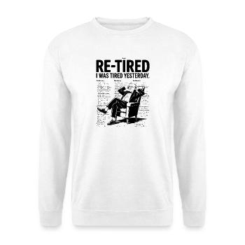 Re-Tired I Was Tired Yesterday - Unisex Sweatshirt - white - Front