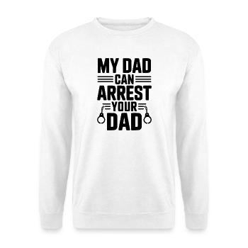 My Dad Can Arrest Your Dad - Unisex Sweatshirt - white - Front