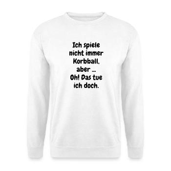Ich spiele nicht immer Korbball, aber .... - Unisex Pullover - Weiß - Vorne