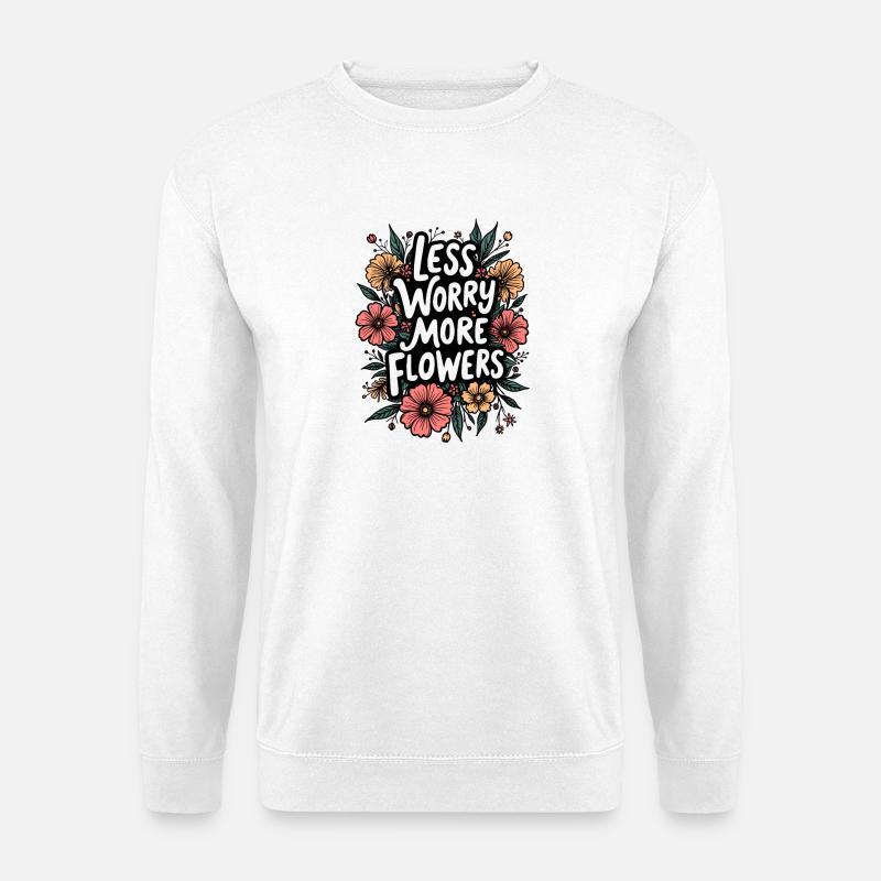 WENIGER SORGEN, MEHR BLUMEN - Unisex Pullover - Weiß