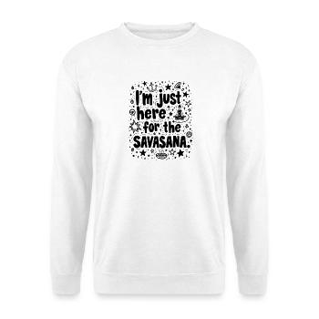 I’M JUST HERE FOR THE SAVASANA, FUNNY YOGA QUOTE - Unisex Sweatshirt - white - Front