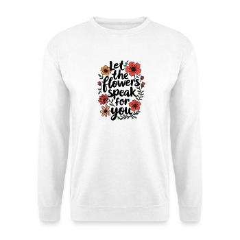 LASSEN SIE DIE BLUMEN FÜR SICH SPRECHEN - Unisex Pullover - Weiß - Vorne