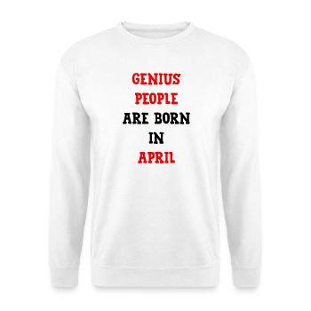 Birth gift humor geniuses born in April - Unisex Sweatshirt - white - Front