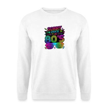 Sorry I'm Stuck in the 80's 80er Jahre - Unisex Pullover - Weiß - Vorne