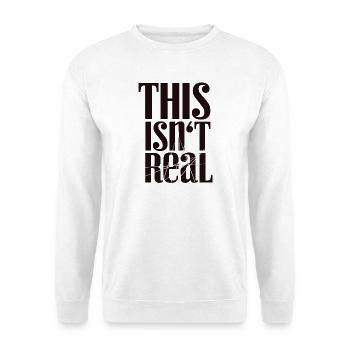 This Isn't Real Tee - Unisex Pullover - Weiß - Vorne