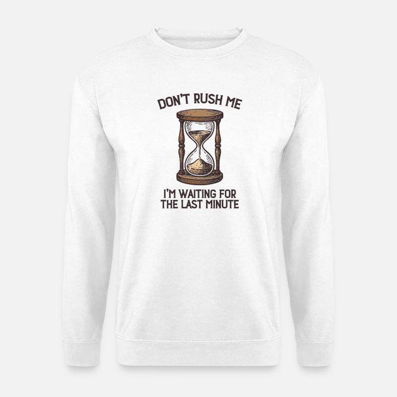 Don't Rush Me – Funny Saying Shirt - Unisex Sweatshirt - white