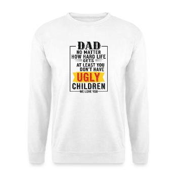 Dad, at least you don't have ugly kids - Unisex Sweatshirt - white - Front