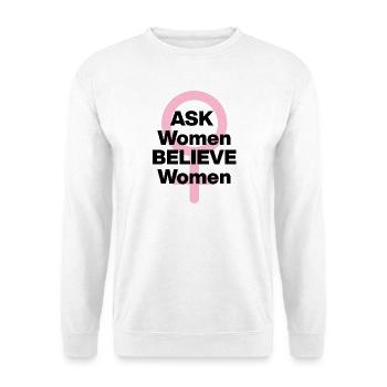 ASK WOMEN, BELIEVE WOMEN! ♀️ FEMALE POWER, GIRLS - Unisex Pullover - Weiß - Vorne