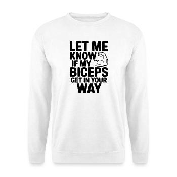 Sag Bescheid, wenn meine Bizeps dir im Weg stehen - Unisex Pullover - Weiß - Vorne