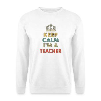 Keep Calm Im A Teacher Funny School Instructor - Unisex Sweatshirt - white - Front