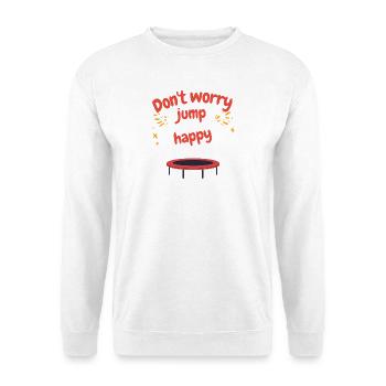 Ne t’inquiète pas, sois heureux, saut, amuse-toi en disant T-shirt - Sweat-shirt Unisexe - blanc - Devant