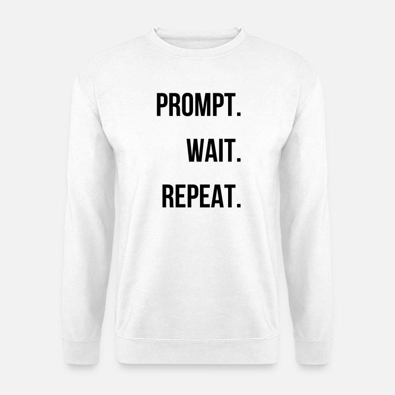 Prompt. Wait. Repeat. - Unisex Sweatshirt - white