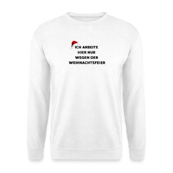 Ich arbeite hier nur wegen der Weihnachtsfeier - Unisex Pullover - Weiß - Vorne
