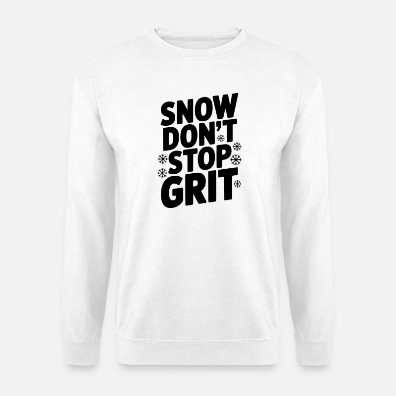 Snow Don’t Stop Grit - Unisex Sweatshirt - white