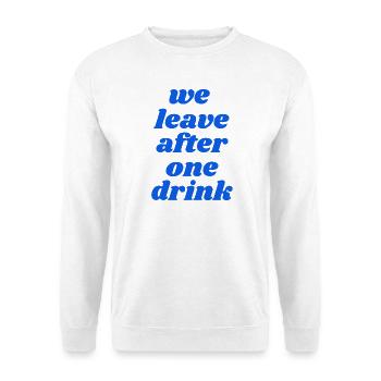 we leave after one drink - Unisex Pullover - Weiß - Vorne