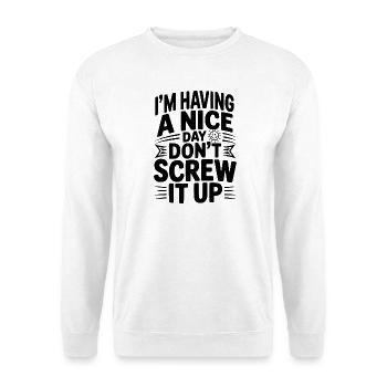 Ich habe einen schönen Tag, vermassel ihn nicht - Unisex Pullover - Weiß - Vorne