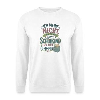 Ich weine nicht Schulkind Einschulung 2026 - Unisex Pullover - Weiß - Vorne