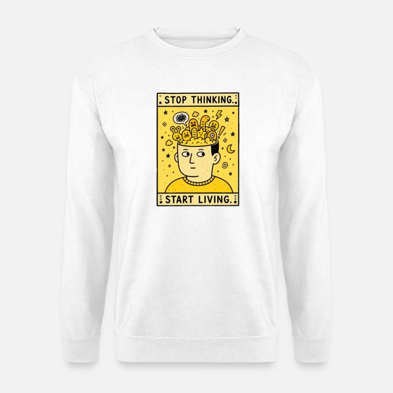 STOP THINKING. START LIVING. - Unisex Sweatshirt - white