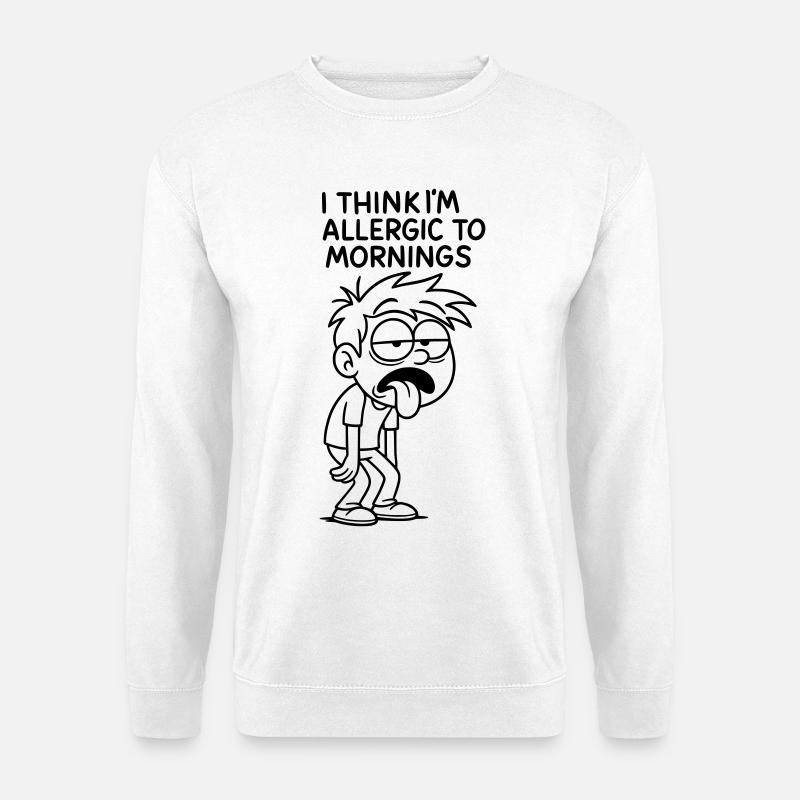 Ich glaube, ich reagiere allergisch auf den Morgen # - Unisex Pullover - Weiß