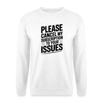 Please Cancel My Subscription to Your Issues - Unisex Sweatshirt - white - Front