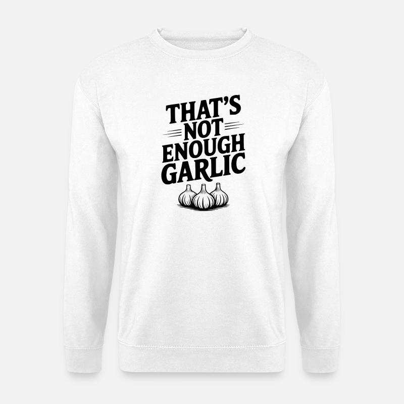 That's Not Enough Garlic - Unisex Sweatshirt - white