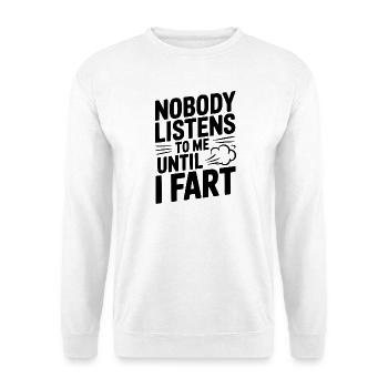 Nobody Listens To Me Until I Fart - Unisex Sweatshirt - white - Front