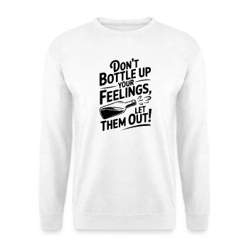 Don't Bottle Up Your Feelings, Let Them Out! - Unisex Sweatshirt - white - Front