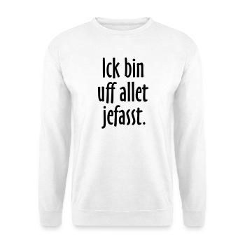 Lustige Berlin Sprüche: Ich bin auf alles gefasst - Unisex Pullover - Weiß - Vorne