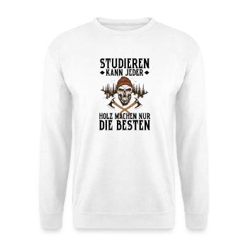 Studieren Kann Jeder Holz Machen Nur Die Besten - Unisex Pullover - Weiß - Vorne