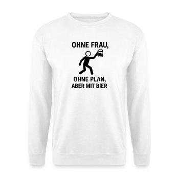 Ohne Frau, Ohne Plan, Bier - Unisex Pullover - Weiß - Vorne