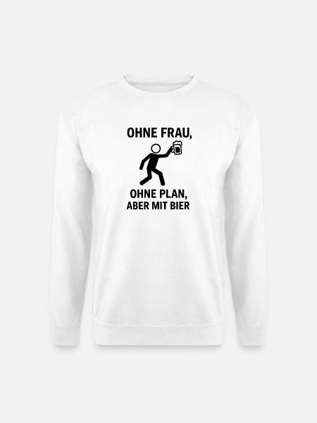 Ohne Frau, Ohne Plan, Bier - Unisex Pullover - Weiß