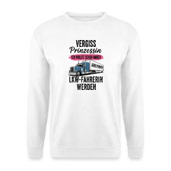 LKW-Fahrerin: Vergiss Prinzessin - Unisex Pullover - Weiß - Vorne