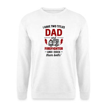 Dad and Fireman – I Rock Both Tracks - Unisex Sweatshirt - white - Front