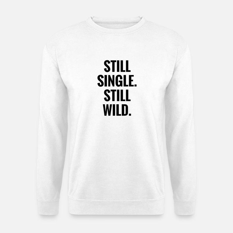 Still Single Still Wild - Unisex Pullover - Weiß