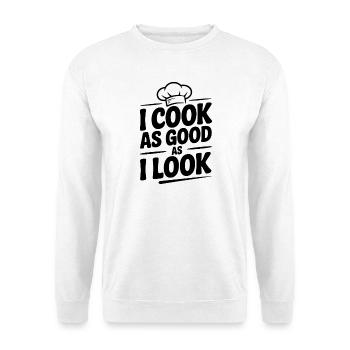 Ich koche so gut, wie ich aussehe - Unisex Pullover - Weiß - Vorne