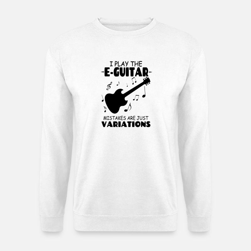 I_PlayThe_E Guitar_Mistakes_Are_Just_Variations - Sweat-shirt Unisexe - blanc