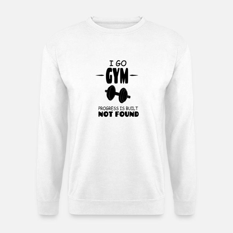 I_go_GYM_Progress_Is_Build_Not_Found - Unisex Pullover - Weiß