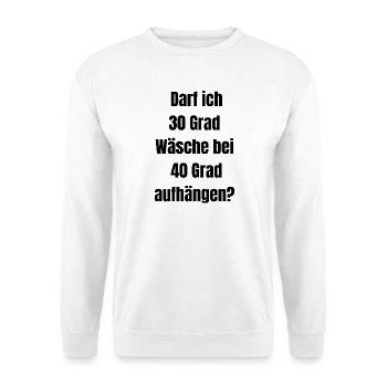 Darf ich 30 Grad Wäsche bei 40 Grad aufhängen? - Unisex Pullover - Weiß - Vorne