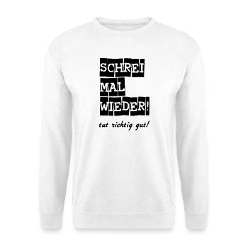 Schrei mal wieder! lustig Spruch Geschenk - Unisex Pullover - Weiß - Vorne
